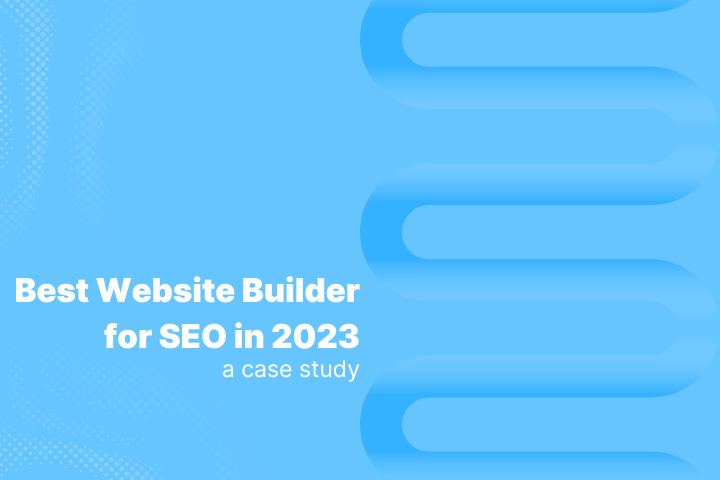 Best Website Builder for SEO in 2023 | Case Study